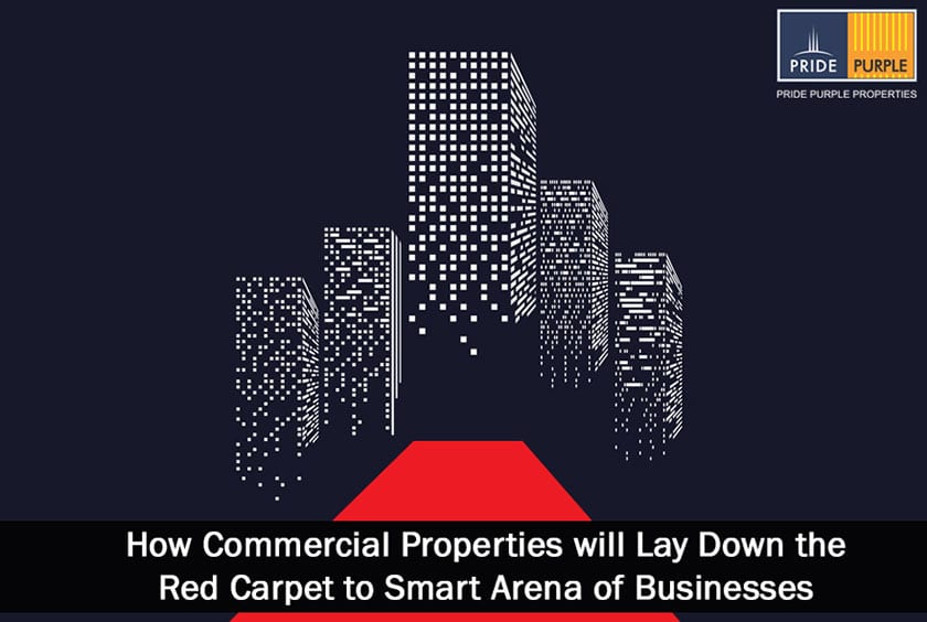 How Commercial Properties will lay down the Red Carpet to Smart Arena of Businesses ?