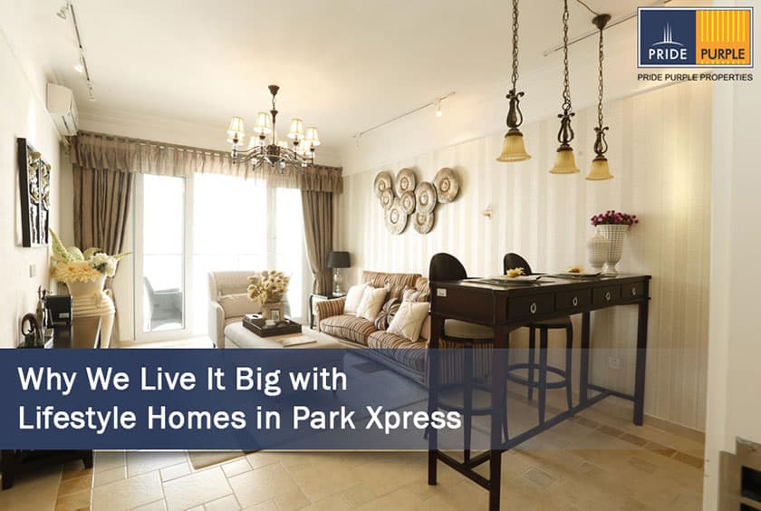 Why We Live It Big with Lifestyle Homes in Park Xpress