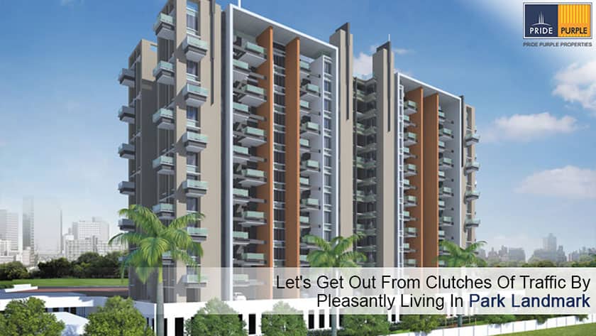 Let’s Get Out From Clutches Of Traffic By Pleasantly Living In Park Landmark